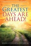 Greatest Days Are Ahead!, The - Orison publishers, inc.