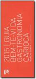 Guia Bem-te-vi da Gastronomia Carioca - 2015 - Bem-te-vi editora