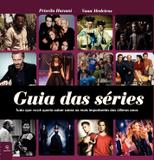 Guia das séries - Tudo que você queria saber sobre as mais importantes dos últimos anos