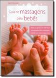 Guia de Massagens Para Bebês: Todos os Gestos em 300 Fotos Comentadas Para Massagear o Bebê com Toda Segurança - Larousse - lafonte
