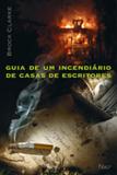 Guia de um Incendiário de Casas de Escritores - Editora rocco