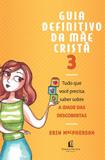 Guia Definitivo da Mae Crista, V.3 - Tudo Que Voce Precisa S - Thomas nelson brasil