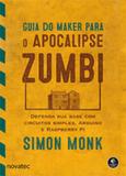 Guia do maker para o apocalipse zumbi - Novatec