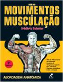 Guia Dos Movimentos De Musculacao / Delavier - Ed manole