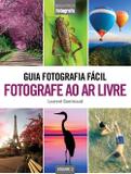 Guia Fotografia Fácil Volume 3: Fotografe ao ar livre