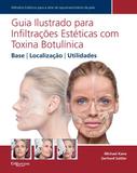 Guia Ilustrado Para Infiltracoes Esteticas Com Toxina Botulinica - Di livros