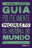 Guia Politicamente Incorreto da História do Mundo - Globo