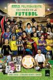 Guia politicamente incorreto do futebol - Leya editora
