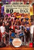 Guia Politicamente Incorreto dos Anos 80 pelo Rock - Editora leya