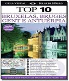 Guia visual top 10 : bruxelas, bruges, gent e antu - Publifolha