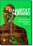 Habitat Humano, O: O Paraíso Restaurado - Vol.4 - Parte 1 - Coleção Estudos em Antropologia Bíblica - Hagnos