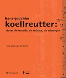 Hans-joachim Koellreutter - Ideias De Mundo, De Musica, De Educacao - Peiropolis