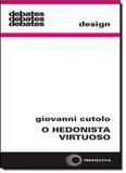 Hedonista Virtuoso, O: Criatividade Mercantil e Projeto de Consumo - Coleção Debates - Perspectiva
