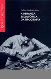 Heranca escultorica da tipografia, a - col. qual e o seu tipo - 1 - Rosari editora