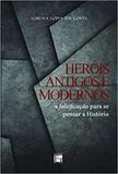 Heróis antigos e modernos - a falsificação para se pensar a história - Fino traço