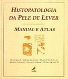 Histopatologia Da Pele De Lever - Manual E Atlas - Manole - saude