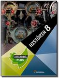História. 8º Ano - Coleção Projeto Araribá Plus - Moderna