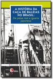 Historia da caca de baleias no brasil, a: de peixe - Disal editora
