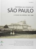 Historia da Cidade de Sao Paulo A Cidade no Império 1823 - 1889 - Vol II - Paz e terra