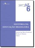 História da Educação Brasileira - Vol.6 - Coleção Pedagogia de A a Z - Paco editorial