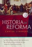 História da reforma - Um dos acontecimentos mais importantes da história do cristianismo em uma narrativa clara e envolvente