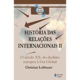 História das relações internacionais Vol. II - O século XX: do declínio europeu à Era Global