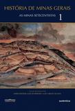 História de Minas Gerais - As Minas Setecentistas - Vol. 1