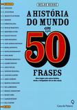 Historia do Mundo Em 50 Frases, A - Casa da palavra
