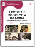 Historia e sociologia da moda: evolucao e fenomeno - Editora erica ltda