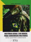História Geral e do Brasil Para Concursos Militares. Série Questões Comentadas - Editora xyz