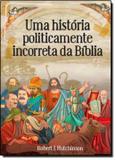 Historia politicamente incorreta da biblia, uma - Hap - harpercollins (casa dos livros)