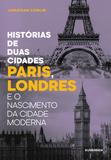 Histórias de duas cidades - Paris, Londres e o nascimento da cidade moderna