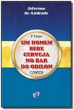 Homem Bebe Cerveja no Bar do Odilon, Um - Quartet editora