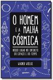 Homem e a malha cosmica , o: nosso lugar no infini - Giostri