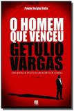 Homem que venceu getulio vargas uma batalha politi - Litteris