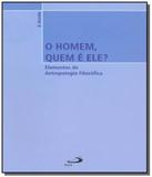 Homem, quem e ele o: elementos da antropologia fi - Paulus