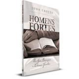 Homens Fortes - John Crotts - Editora fiel