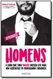 Homens: o livro que toda mulher precisa ler para n - Universo dos livros