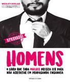 Homens - O Livro Que Toda Mulher Precisa Ler Para Nao Acreditar Em Propaganda Enganosa - Universo dos livros