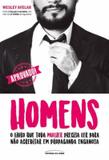 Homens - o livro que toda mulher precisa ler para nao acreditar em propaganda enganosa - Universo dos livros