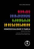 Homossexualidade e Família - Novas Estruturas