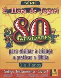 Hora de Jogar, É - Vol. 1 - Antigo Testamento - 80 Atividades - Shedd publicações