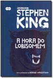 Hora do Lobisomem, A - Coleção Biblioteca Stephen King - Suma de letras - grupo cia das letras