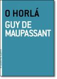 Horlá, O - Coleção a Arte da Novela - Grua livros