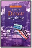 How to draw anything - Parragon