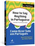 How to say anything in portuguese - como dizer tudo em português para estrangeiros que falam inglês - Alta books editora
