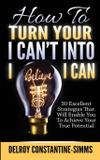 How To Turn Your I Can't Into I Believe I Can - Think doctor publications