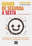Humor de segunda a sexta - 252 pequenos textos e uma história para ajudar você a tornar sua liderança mais leve e criativa