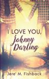 I Love You, Johnny Darling - Ninestar press, llc