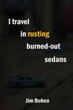 I travel in rusting burned-out sedans - Unsolicited press